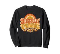 Funny Unaware Blissfully Out Of Touch With Reality Oblivious Sweatshirt