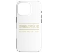 Funny Undiagnosed But Something Ain't Right Case for iPhone 16 Pro