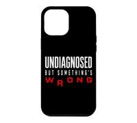 Funny Undiagnosed But Something's Wrong Ironic Mental Health Case for iPhone 12 Pro Max