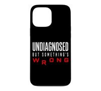 Funny Undiagnosed But Something's Wrong Ironic Mental Health Case for iPhone 13 Pro Max