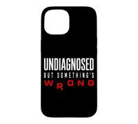 Funny Undiagnosed But Something's Wrong Ironic Mental Health Case for iPhone 15