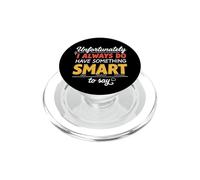 Funny Unfortunately I Always Do Have Something Smart to Say PopSockets PopGrip for MagSafe