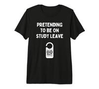 Funny Uni College Students Pretending to Be On Study Leave Premium T-Shirt