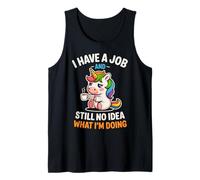 Funny Unicorn I Have A Job No Idea What I'm Doing Sarcastic Tank Top