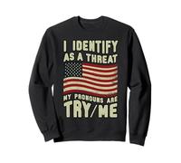 Funny US Flag Identify As Threat Pronouns Try Me Sarcastic Sweatshirt
