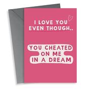 Funny Valentine/Anniversary card - I love you - cheated on me in a dream
