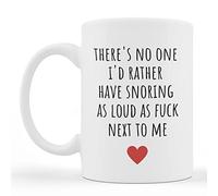 Funny Valentines Coffee Gift Mug for Couples - Rude Joke Mug - There's No One I'd Rather Have Snoring Loud As Fuck Next to Me
