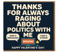 Funny Valentine's Day Card - Thanks for Always Raging About Politics With Me - Humorous Couples Card, Political Banter, Love for Partner, Boyfriend, Girlfriend or Spouse
