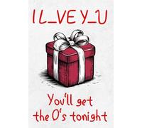 Funny Valentine's Gag Gift For Boyfriend or Husband, You'll get the O's Tonight, Naughty Anniversary Present For Him: Lined Journal (Useful Than A Card)