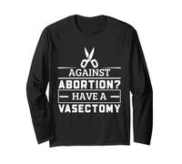 Funny Vasectomy Against Abortion Medical Humor for Men Dads Long Sleeve T-Shirt
