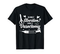 Funny Vasectomy Against Abortion Medical Humor for Men Dads Value Graphic T-Shirt
