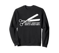 Funny Vasectomy Against Abortion Snip Humor for Men Dads Sweatshirt