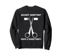 Funny Vasectomy Against Abortion Snip Humor for Men Dads Sweatshirt
