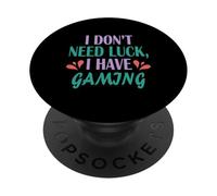 Funny Video Gamer Humor I Don’t Need Luck I Have Gaming PopSockets Adhesive PopGrip