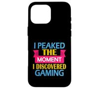 Funny Video Gamer I Peaked the Moment I Discovered Gaming Case for iPhone 16 Pro Max
