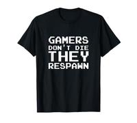 Funny Video Gamers Don't Die They Respawn Gaming T-Shirt