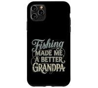 Funny Vintage Fishing Grandpa Gift Made Me A Better Case for iPhone 11 Pro Max