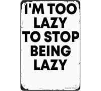 Funny Vintage Home Decor-I M Too Lazy To Stop Being Lazy Metal Sign Plaques Garden Man Cave Bar Bathroom Kitchen Coffee Bar Retro Metal Tin Sign 8X12 Inches