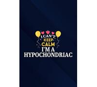 Funny Vintage I Can't Keep Calm I'm A Hypochondriac Pretty Notebook Planner: I'm A Hypochondriac, 6x9 Lined Funny Work Notebook, Over 100 Pages ... & Coworker White Elephant Gift Idea,Personal