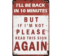 Funny Vintage I'll Be Back In 10 Minutes But If I'M Not Please Read This Sign Again Metal Sign Humorous Wall Decor for Home & Coffee Shops Easy Hang Plaque 8x12 In