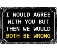 Funny Vintage Metal Tin Sign I Would Agree With You But Then We Would Both Be Wrong Man Cave Decor, Bar Cafe Wall Art Home Decor Room Door Accessories Poster Gifts Metal Sign Plaque Poster 8X12 Inches