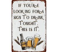Funny Vintage Tin Sign If You're Looking For A Sign To Drink Tonight This Is It Metal Sign For Home Farmhouse Bar Cafe Pub Garage Man Cave Gifts Wall Art Decor 8x12 Inch