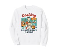 Funny Vintage Woman Cooking Because Murder is Wrong Sweatshirt