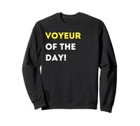 Funny Voyeur of the Day! - unique humorous gifts Sweatshirt
