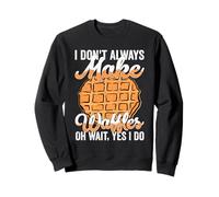 Funny Waffle Maker I Don't Always Make Waffles Lover Sweatshirt