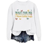 Funny Wait For Me I Have Little Legs Sweatshirt Wait For Me I Have Little Legs Hoodie Long Sleeve White