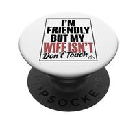 Funny Warning Husband Joke I’m Friendly But My Wife Isn’t PopSockets Adhesive PopGrip