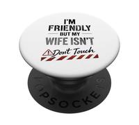 Funny Warning Husband Joke I’m Friendly But My Wife Isn’t PopSockets Adhesive PopGrip