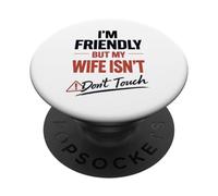 Funny Warning Husband Joke I’m Friendly But My Wife Isn’t PopSockets Adhesive PopGrip