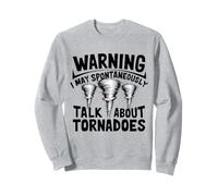 Funny Warning I May Spontaneously Talk About Tornadoes Sweatshirt
