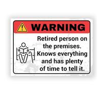 Funny Warning Sign - Retired Person on the Premises - Knows Everything and Has Plenty of Time to Tell It - Durable Weatherproof PVC Sign - Indoor & Outdoor Use (No. 034)