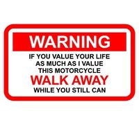Funny Warning Sticker for A Motorcycle If u Value Your Life Walk Away While U 150mm x 100mm