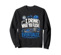 Funny Wastewater Operator I Drink What You Flush Sweatshirt