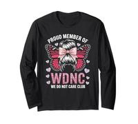 Funny WDNC Saying Proud Member We Do Not Care Club Women Mom Long Sleeve T-Shirt