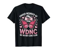 Funny WDNC Saying Proud Member We Do Not Care Club Women Mom T-Shirt