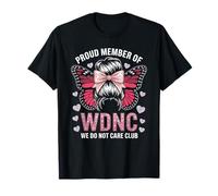 Funny WDNC Saying Proud Member We Do Not Care Club Women Mom T-Shirt
