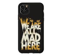 Funny We Are All Mad Here Case for iPhone 11 Pro Max