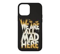 Funny We Are All Mad Here Case for iPhone 12 mini