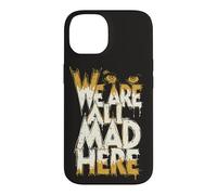 Funny We Are All Mad Here Case for iPhone 14