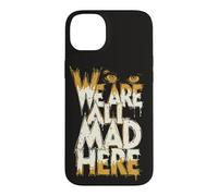 Funny We Are All Mad Here Case for iPhone 14 Plus