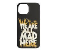 Funny We Are All Mad Here Case for iPhone 15