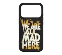 Funny We Are All Mad Here Case for iPhone 17 Pro