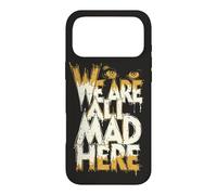 Funny We Are All Mad Here Case for iPhone 17 Pro Max