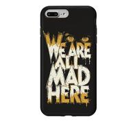 Funny We Are All Mad Here Case for iPhone 7 Plus/8 Plus