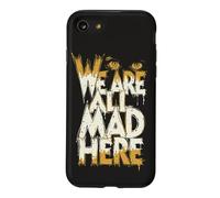 Funny We Are All Mad Here Case for iPhone SE (2020) / 7/8