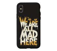 Funny We Are All Mad Here Case for iPhone X/XS